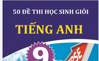 50 Đề thi học sinh giỏi Tiếng Anh lớp 9